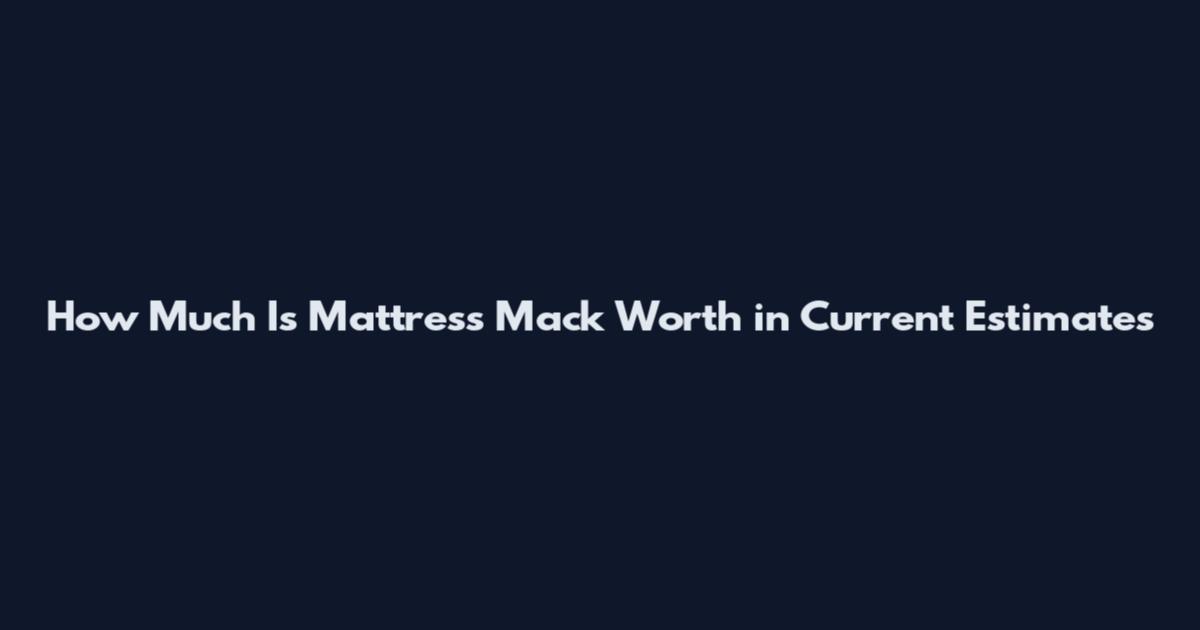 How Much Is Mattress Mack Worth in Current Estimates