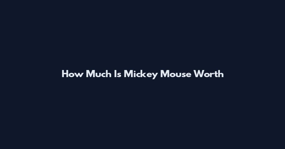 How Much Is Mickey Mouse Worth