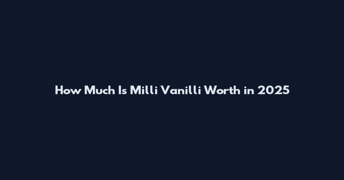 How Much Is Milli Vanilli Worth in 2025