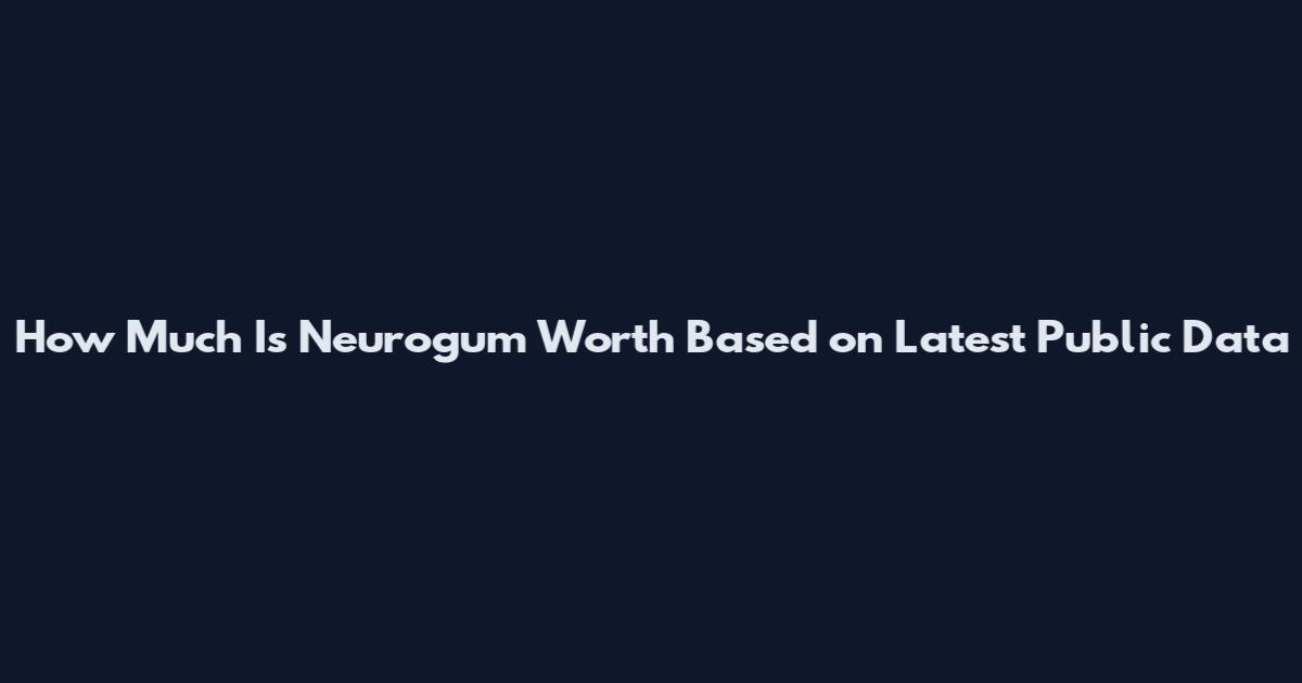 How Much Is Neurogum Worth Based on Latest Public Data