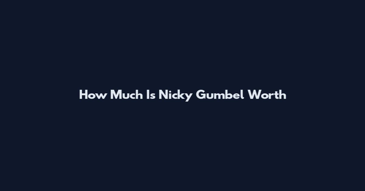 How Much Is Nicky Gumbel Worth