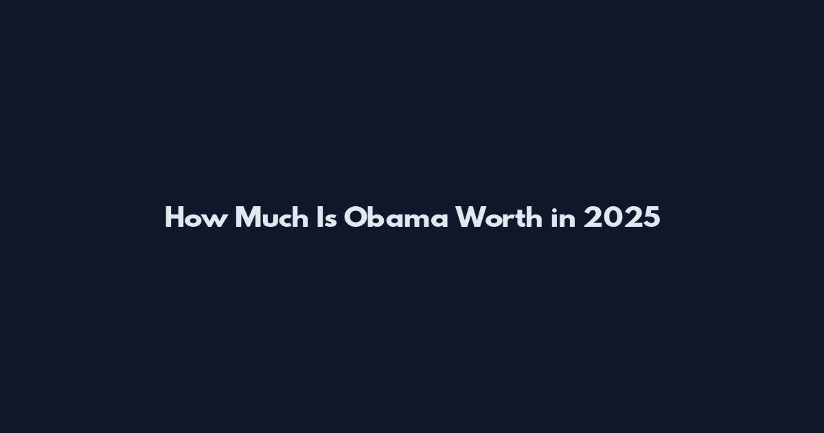 How Much Is Obama Worth in 2025