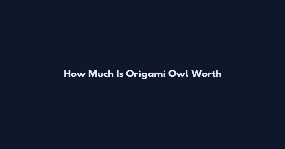 How Much Is Origami Owl Worth