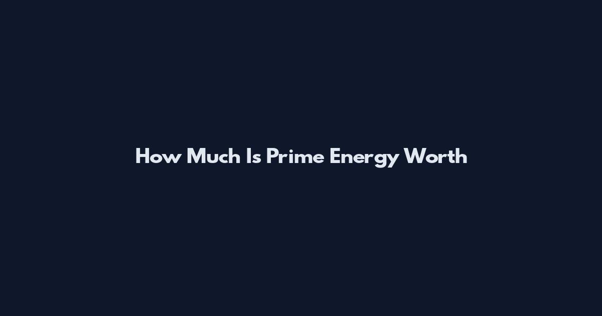 How Much Is Prime Energy Worth