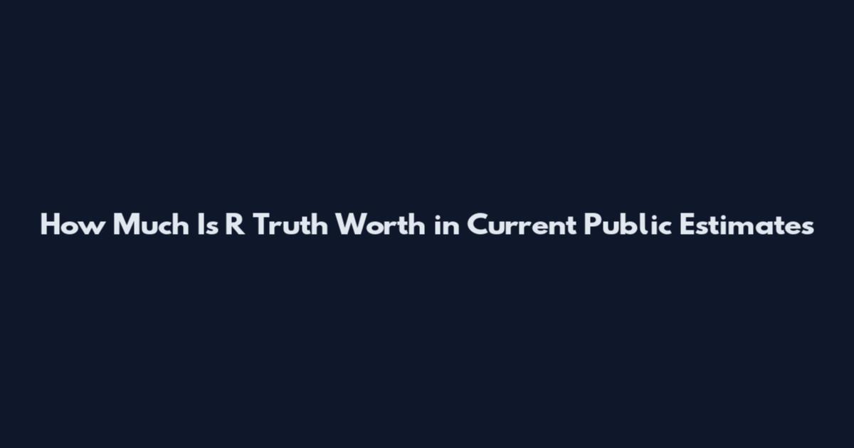 How Much Is R Truth Worth in Current Public Estimates
