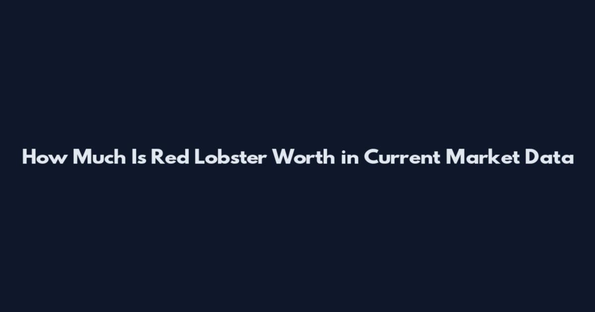 How Much Is Red Lobster Worth in Current Market Data