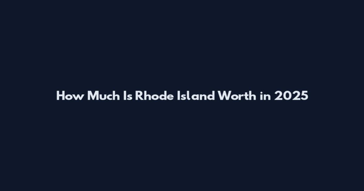 How Much Is Rhode Island Worth in 2025