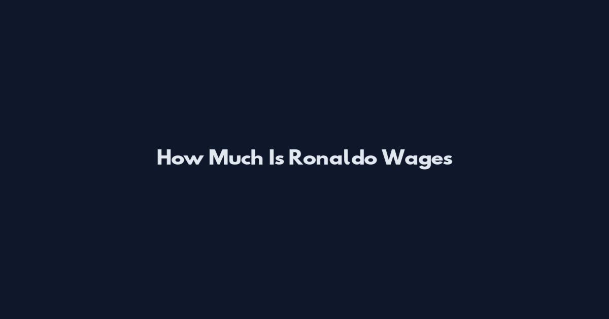 How Much Is Ronaldo Wages