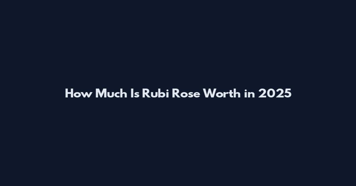 How Much Is Rubi Rose Worth in 2025