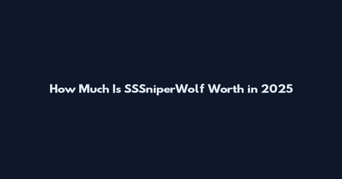 How Much Is SSSniperWolf Worth in 2025