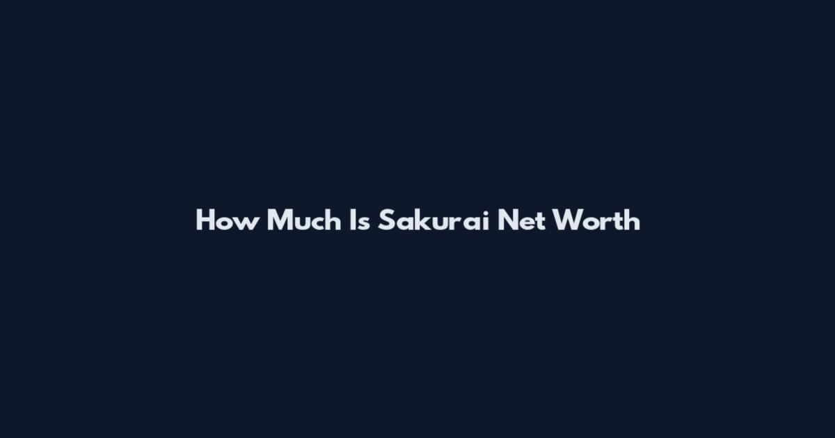 How Much Is Sakurai Net Worth