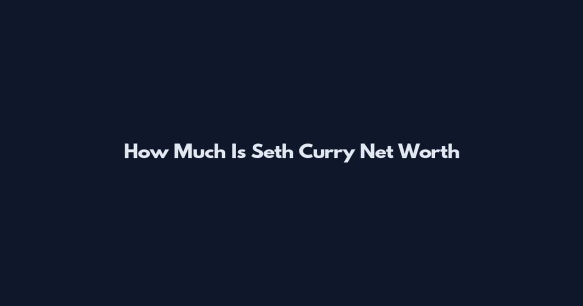 How Much Is Seth Curry Net Worth