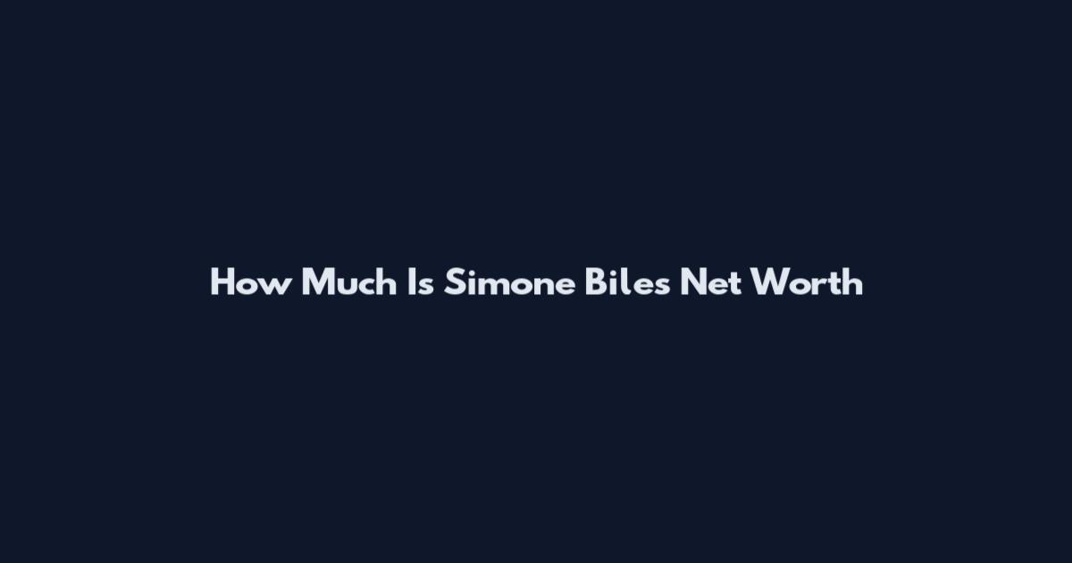 How Much Is Simone Biles Net Worth