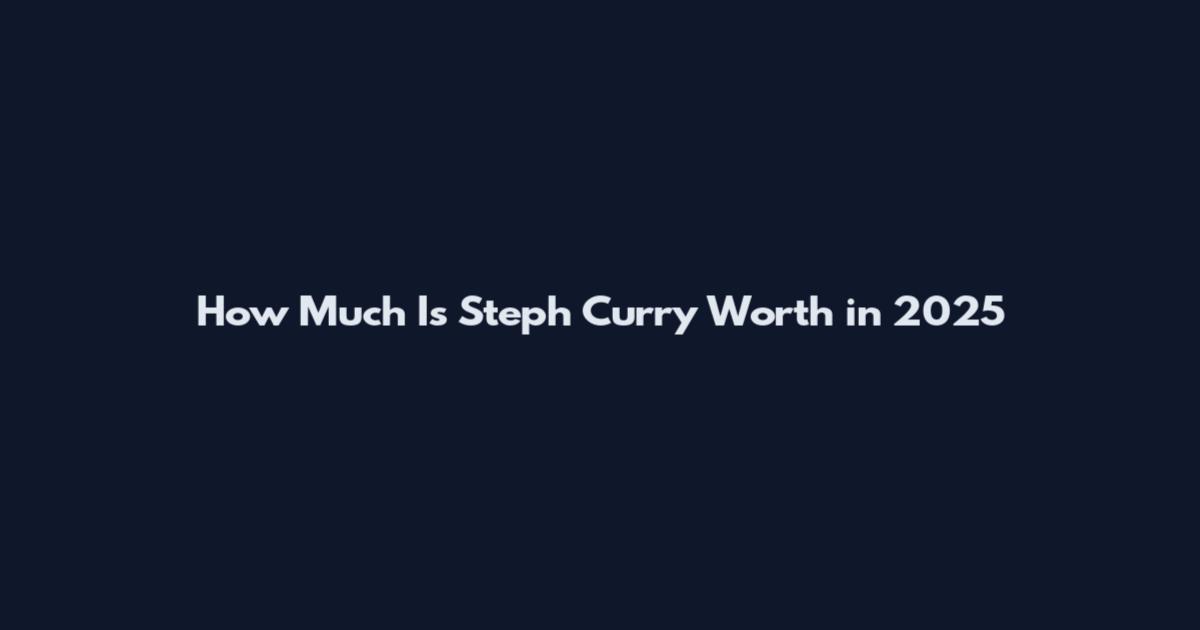 How Much Is Steph Curry Worth in 2025