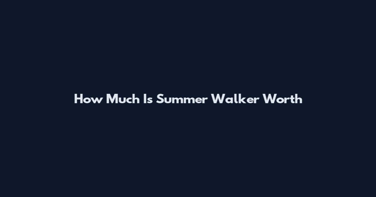 How Much Is Summer Walker Worth