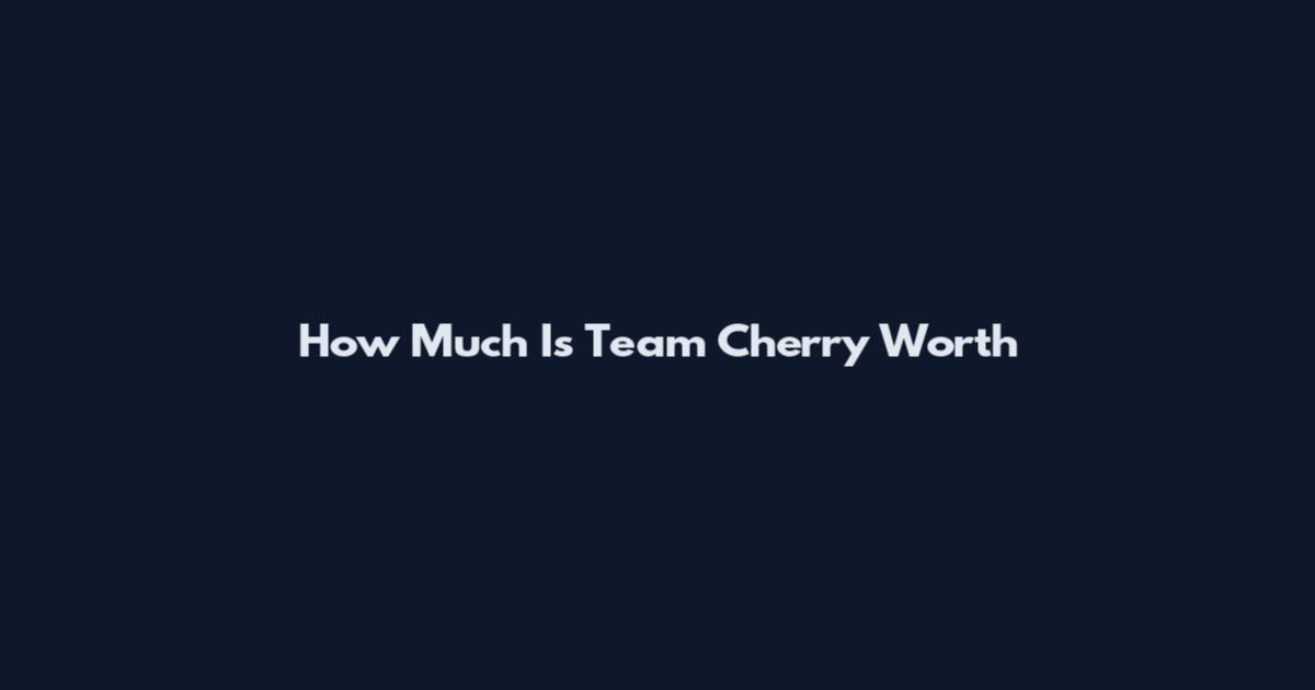 How Much Is Team Cherry Worth