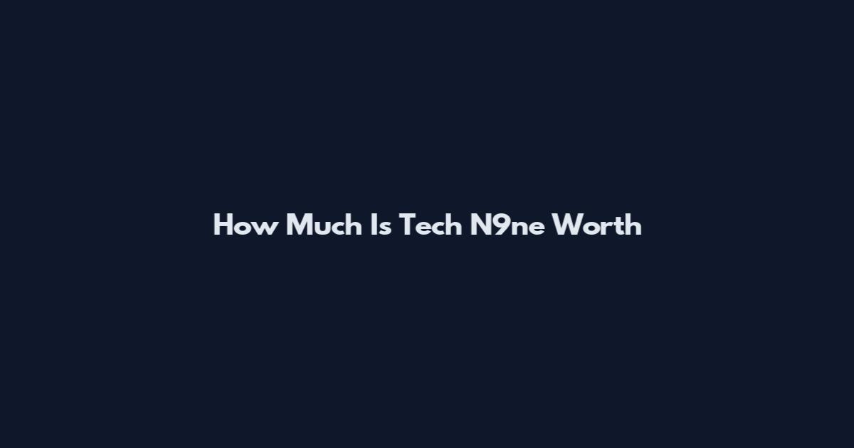 How Much Is Tech N9ne Worth