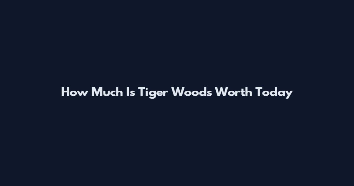 How Much Is Tiger Woods Worth Today