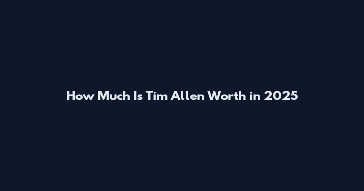 How Much Is Tim Allen Worth in 2025