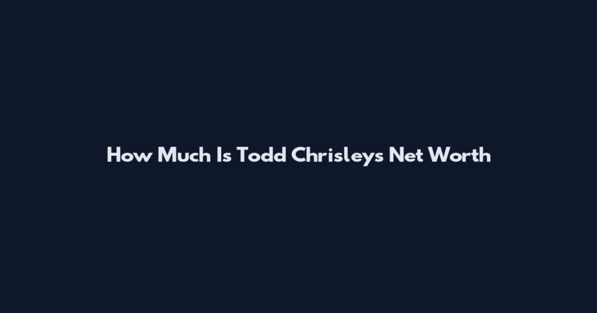 How Much Is Todd Chrisley's Net Worth