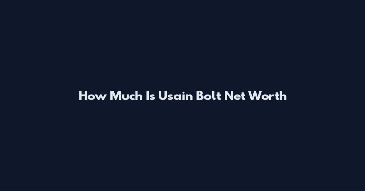 How Much Is Usain Bolt Net Worth
