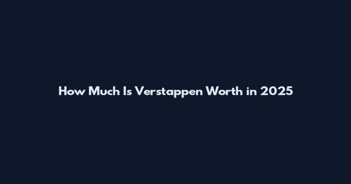 How Much Is Verstappen Worth in 2025