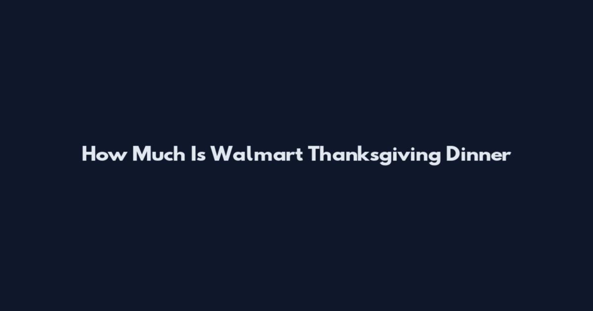 How Much Is Walmart Thanksgiving Dinner