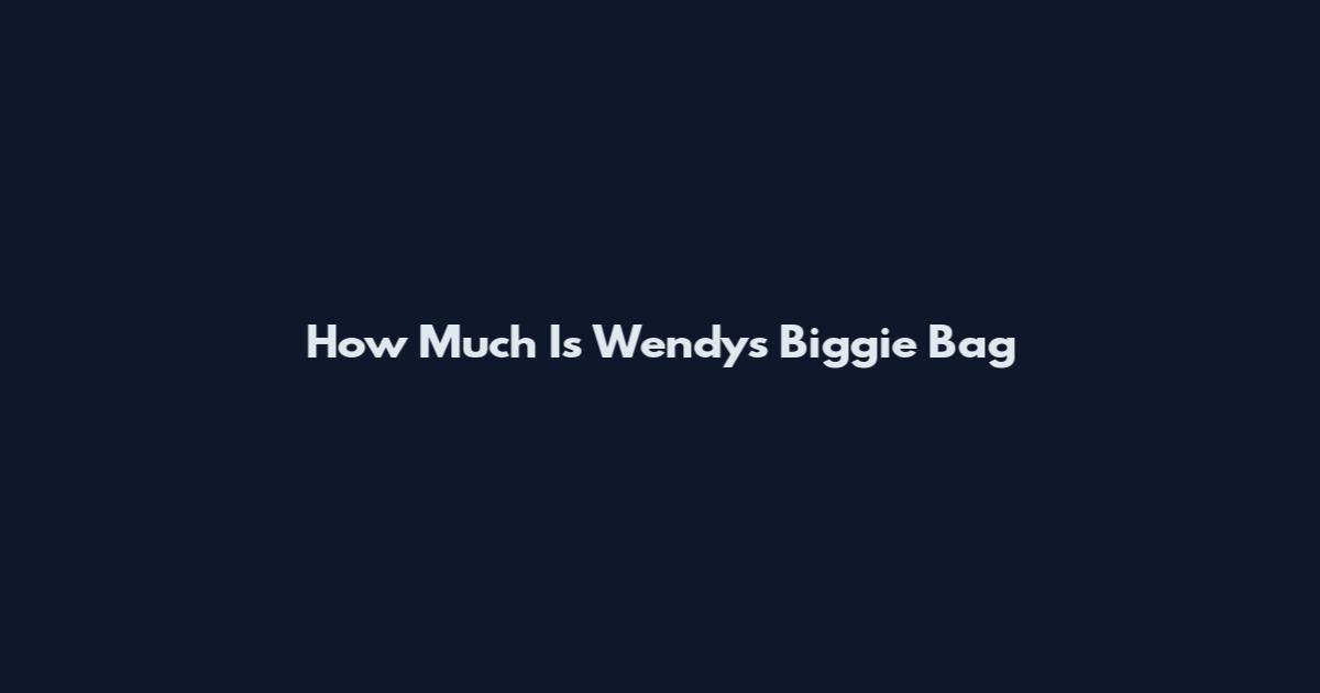 How Much Is Wendy's Biggie Bag