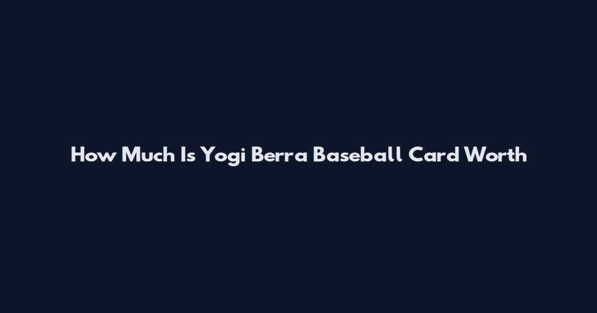 How Much Is Yogi Berra Baseball Card Worth