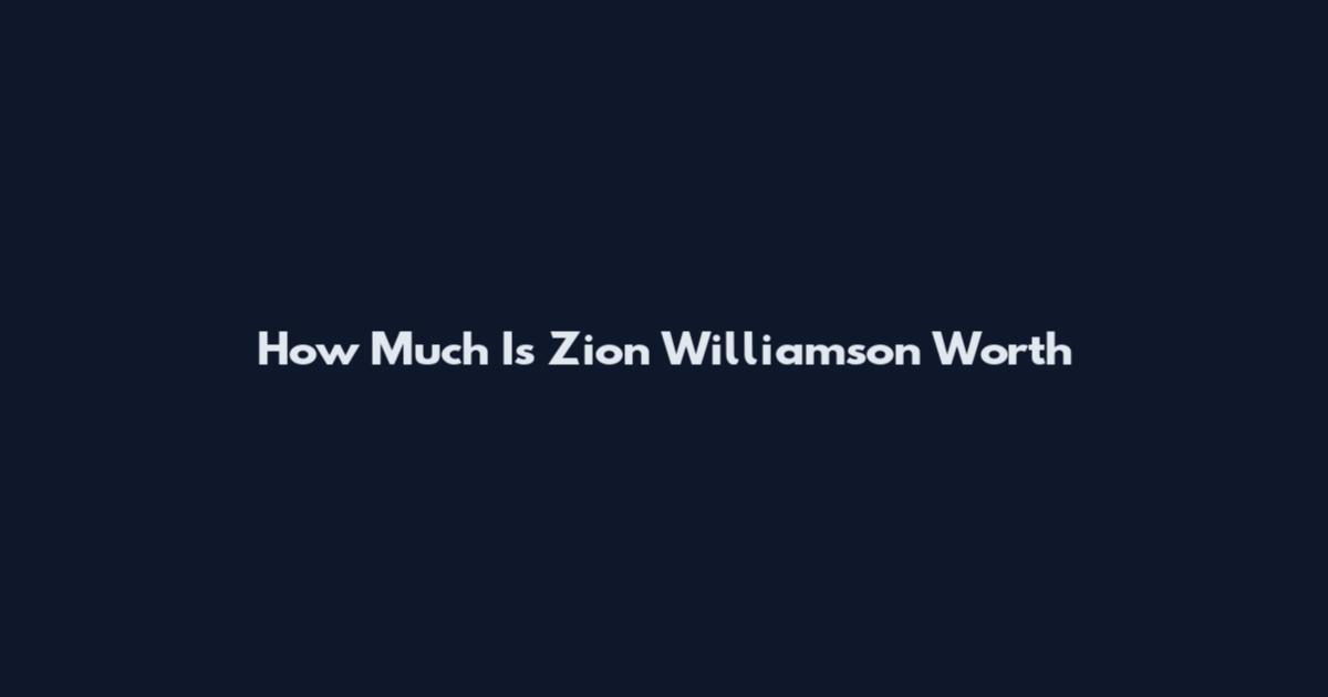 How Much Is Zion Williamson Worth