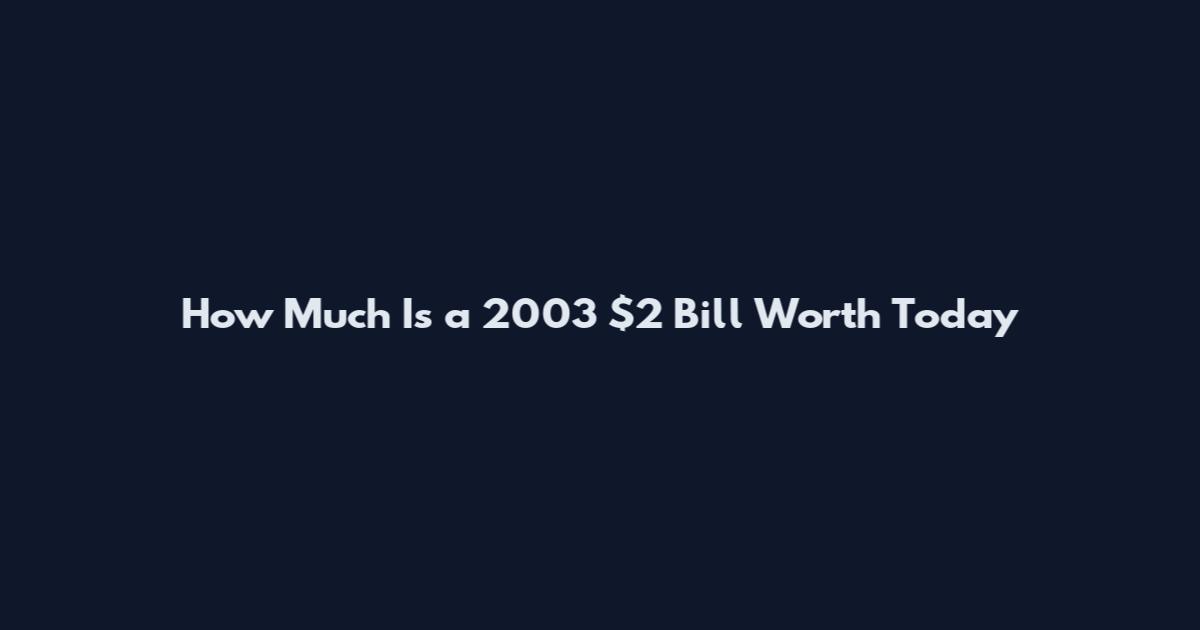How Much Is a 2003 $2 Bill Worth Today