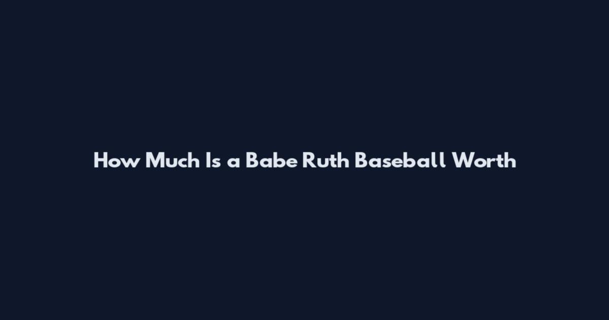How Much Is a Babe Ruth Baseball Worth