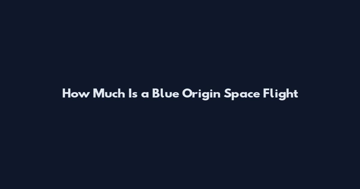 How Much Is a Blue Origin Space Flight