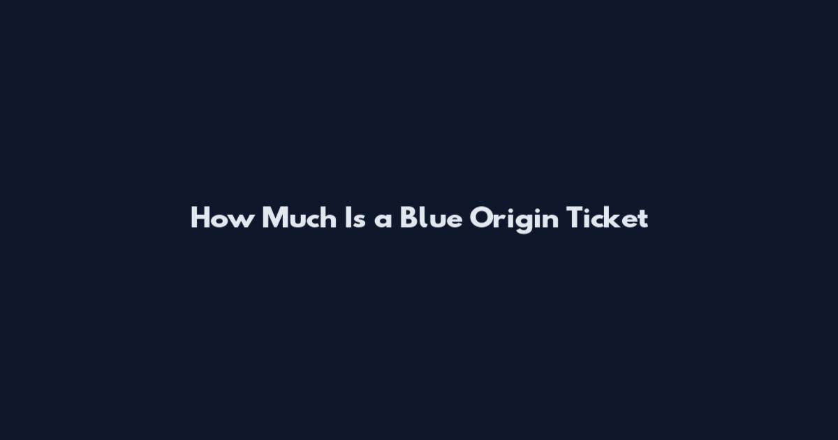 How Much Is a Blue Origin Ticket