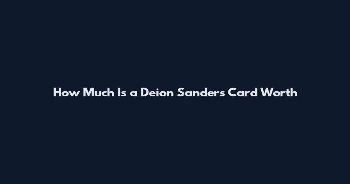 How Much Is a Deion Sanders Card Worth