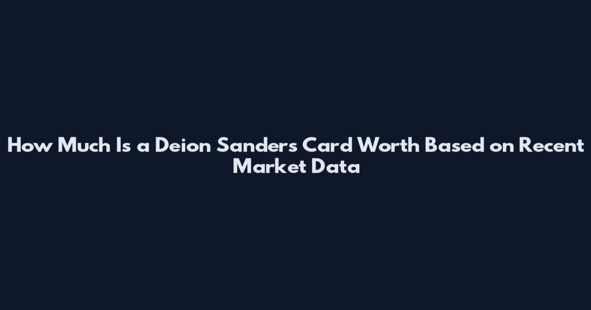 How Much Is a Deion Sanders Card Worth Based on Recent Market Data