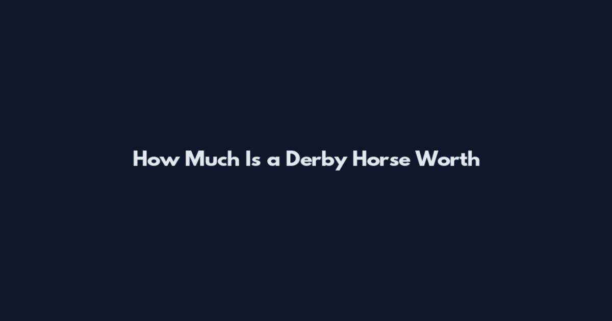 How Much Is a Derby Horse Worth