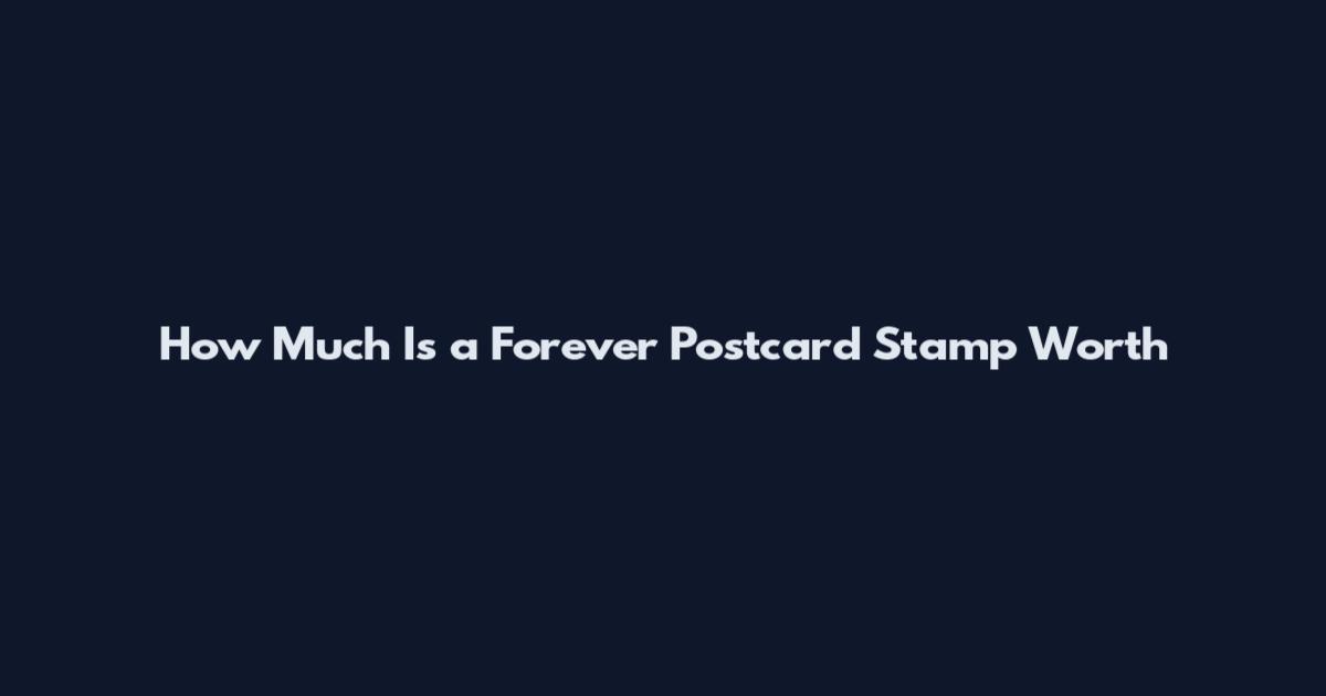 How Much Is a Forever Postcard Stamp Worth
