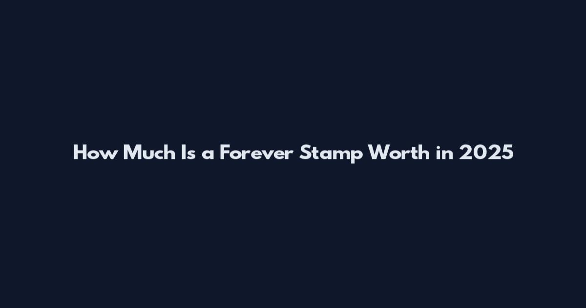How Much Is a Forever Stamp Worth in 2025