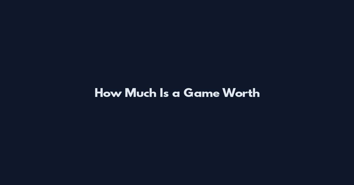How Much Is a Game Worth