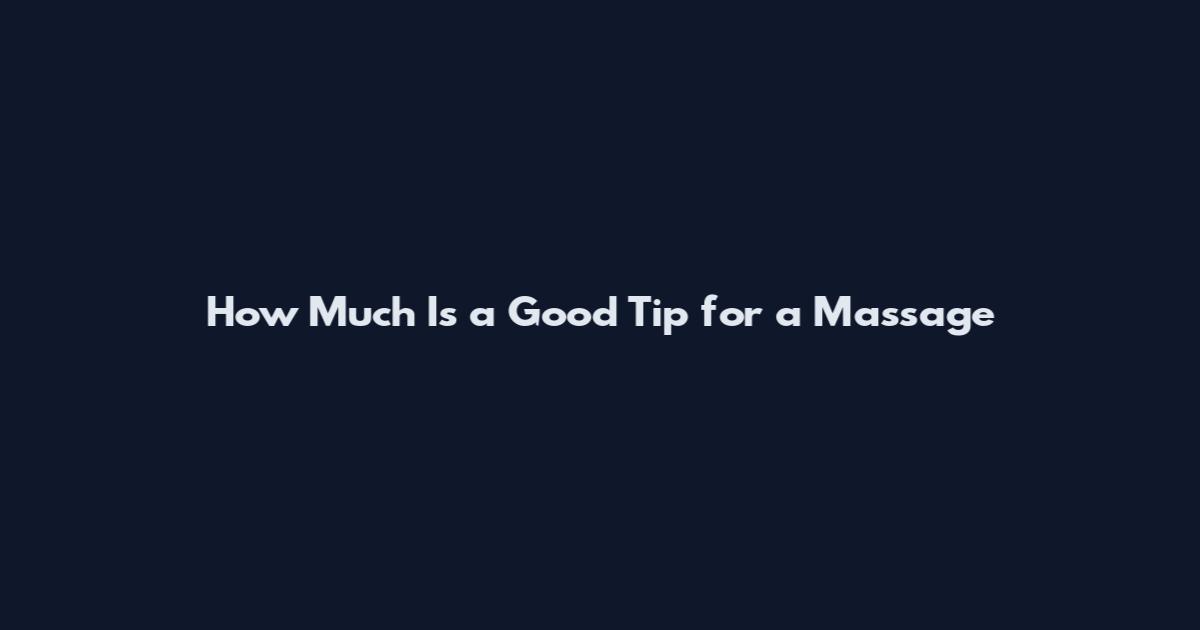 How Much Is a Good Tip for a Massage