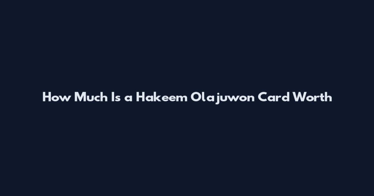 How Much Is a Hakeem Olajuwon Card Worth