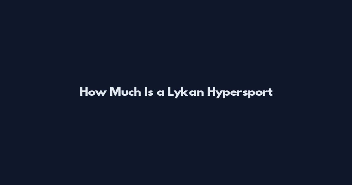 How Much Is a Lykan Hypersport