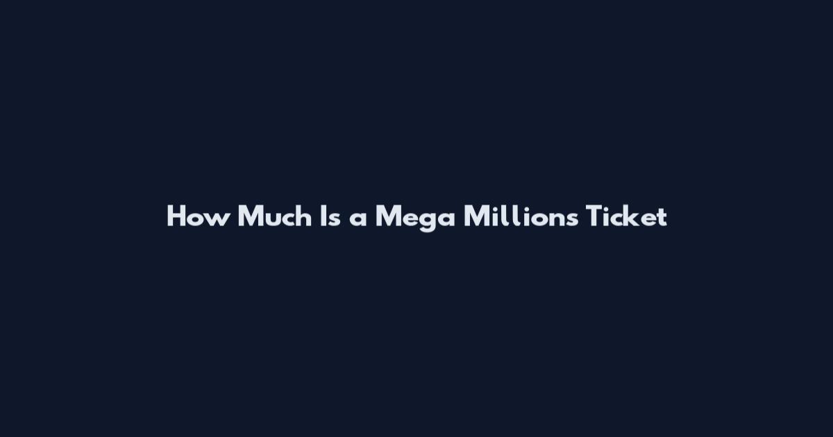 How Much Is a Mega Millions Ticket