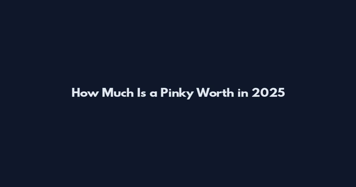 How Much Is a Pinky Worth in 2025
