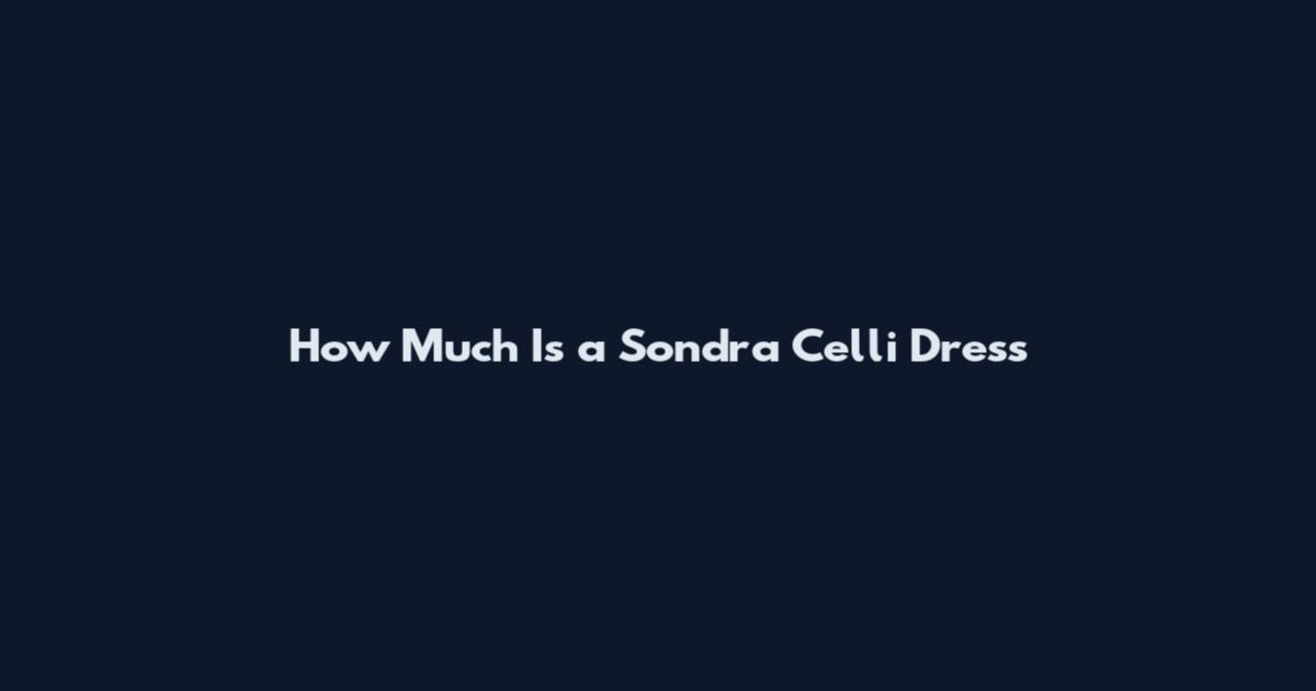 How Much Is a Sondra Celli Dress