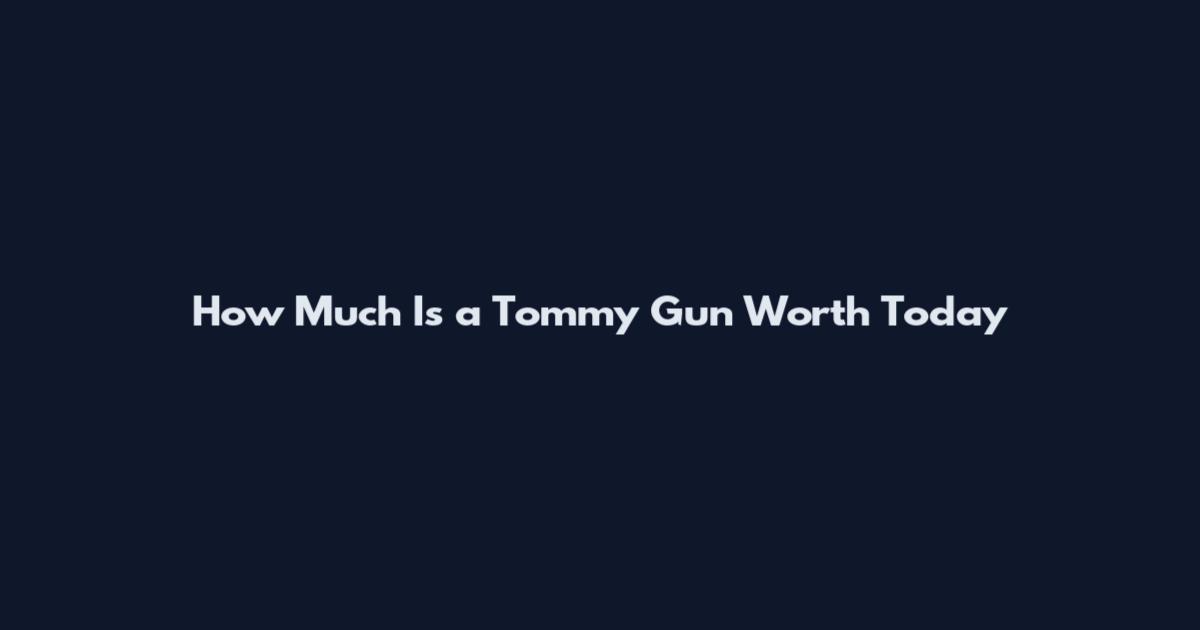 How Much Is a Tommy Gun Worth Today