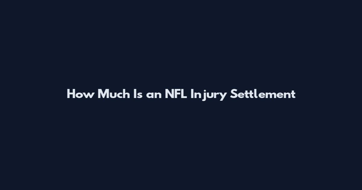 How Much Is an NFL Injury Settlement