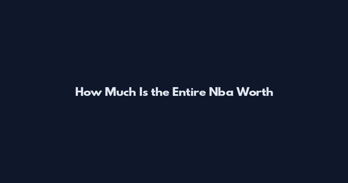 How Much Is the Entire Nba Worth