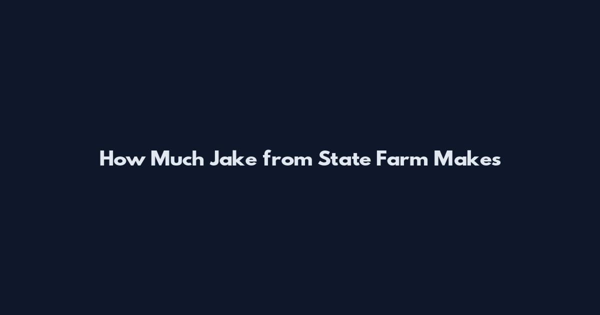 How Much Jake from State Farm Makes